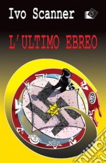 L'ultimo ebreo. E-book. Formato EPUB ebook di Ivo Scanner