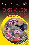 Io che ho visto i delfini rosa. E-book. Formato EPUB ebook di Biagio Proietti