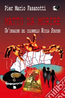 Matto da morireUn'indagine del colonnello Nicola Stauder. E-book. Formato EPUB ebook di Pier Mario Fasanotti