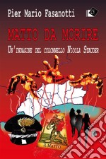 Matto da morireUn&apos;indagine del colonnello Nicola Stauder. E-book. Formato EPUB