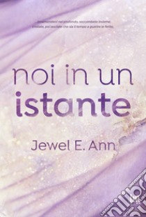 Noi in un istante. E-book. Formato EPUB ebook di Jewel E. Ann