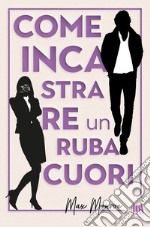 Come incastrare un rubacuori. E-book. Formato EPUB ebook