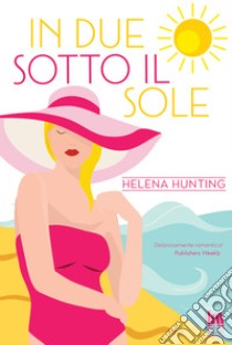 In due sotto il sole. E-book. Formato EPUB ebook di Helena Hunting