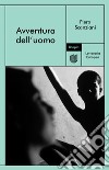 Avventura dell'uomo. E-book. Formato EPUB ebook di Piero Scanziani