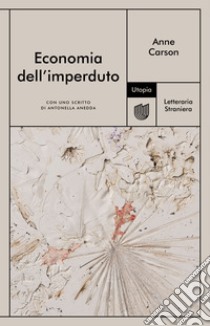 Economia dell'imperduto. E-book. Formato EPUB ebook di Anne Carson