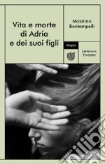 Vita e morte di Adria e dei suoi figli. E-book. Formato EPUB ebook