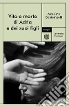 Vita e morte di Adria e dei suoi figli. E-book. Formato EPUB ebook di Massimo Bontempelli
