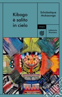 Kibogo è salito in cielo. E-book. Formato EPUB ebook di Scholastique Mukasonga