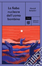 La fiaba nucleare dell'uomo bambino. E-book. Formato EPUB ebook