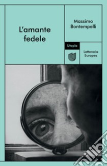 L'amante fedele. E-book. Formato EPUB ebook di Massimo Bontempelli