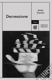 Decreazione. E-book. Formato EPUB ebook di Anne Carson