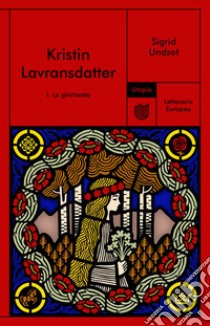 Kristin Lavransdatter. I. La ghirlanda. E-book. Formato EPUB ebook di Sigrid Undset