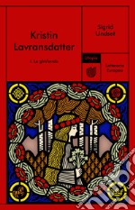 Kristin Lavransdatter. I. La ghirlanda. E-book. Formato EPUB ebook