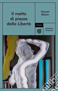 Il matto di piazza della Libertà. E-book. Formato EPUB ebook
