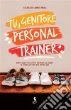 Tu, genitore personal trainerBreve guida pratica per imparare ad essere dei buoni mentori per i propri figli.. E-book. Formato EPUB ebook di Cecilia Annunziata