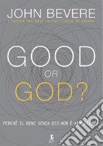 Good or God?Perché il bene senza Dio non è abbastanza. E-book. Formato EPUB ebook