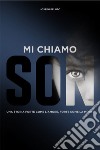 Mi chiamo SonUna storia forte come l’amore, forte come la morte. E-book. Formato EPUB ebook