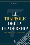 Le sette trappole della leadershipGli errori da non fare e i pericoli da evitare. E-book. Formato EPUB ebook