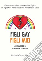 Figli gay, figli mieiUn piano per la guarigione familiare. E-book. Formato EPUB