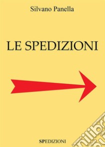 Le spedizioni. E-book. Formato EPUB ebook di Silvano Panella