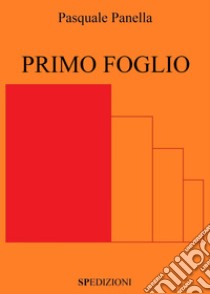 Primo Foglio. E-book. Formato PDF ebook di Pasquale Panella