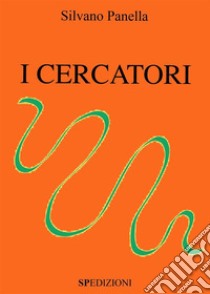 I Cercatori. E-book. Formato PDF ebook di Silvano Panella