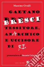 Gaetano Bresci, tessitore, anarchico e uccisore di re. E-book. Formato EPUB ebook