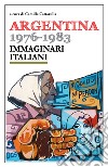 Argentina 1976-1983. Immaginari italiani. E-book. Formato EPUB ebook