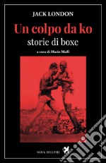 Un colpo da ko: Storie di boxe. E-book. Formato EPUB ebook