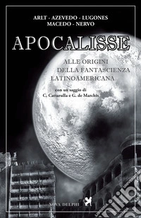 Apocalisse. Alle origini della fantascienza latinoamericana. E-book. Formato EPUB ebook