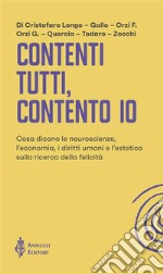 Contenti tutti, contento ioCosa dicono le neuroscienze, l’economia, i diritti umani e l’estetica sulla ricerca della felicità. E-book. Formato EPUB