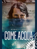 Come acqua. E-book. Formato Mobipocket ebook