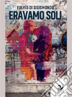 Eravamo soli. E-book. Formato EPUB ebook