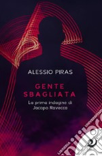 Gente sbagliataLa prima indagine di Jacopo Ravecca. E-book. Formato EPUB ebook