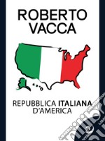 Repubblica Italiana d&apos;America. E-book. Formato EPUB ebook