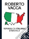 Repubblica Italiana d&apos;America. E-book. Formato EPUB ebook