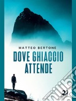 Dove ghiaccio attende. E-book. Formato EPUB ebook