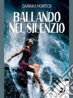 Ballando nel silenzio. E-book. Formato EPUB ebook