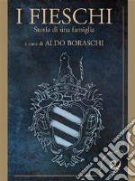 I FieschiStoria di una famiglia. E-book. Formato EPUB ebook