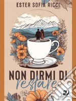 Non dirmi di restare. E-book. Formato EPUB ebook