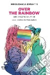 Over the rainbow: Dieci discorsi dal Pride. E-book. Formato EPUB ebook di Francesca Druetti