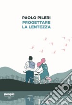 Progettare la lentezza. E-book. Formato EPUB ebook