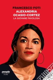 Alexandria Ocasio-Cortez. La giovane favolosa (nuova edizione). E-book. Formato EPUB ebook di Francesco Foti