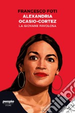 Alexandria Ocasio-Cortez. La giovane favolosa (nuova edizione). E-book. Formato EPUB ebook