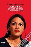 Alexandria Ocasio-Cortez. La giovane favolosa (nuova edizione). E-book. Formato EPUB ebook di Francesco Foti