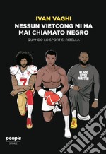 Nessun vietcong mi ha mai chiamato negro: Quando lo sport si ribella. E-book. Formato EPUB ebook