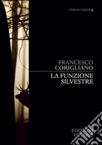 La funzione silvestre. E-book. Formato EPUB ebook di Francesco Corigliano