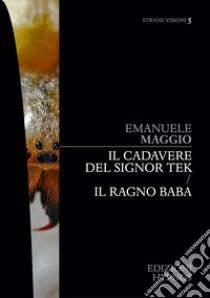 Il cadavere del signor Tek - Il ragno Baba. E-book. Formato EPUB ebook di Emanuele Maggio