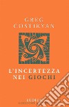 L&apos;incertezza nei giochi. E-book. Formato EPUB ebook