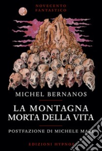 La montagna morta della vita. E-book. Formato EPUB ebook di Michel Bernanos